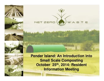 Pender Island: An Introduction into  Small Scale Composting October  25 th , 2014: Resident