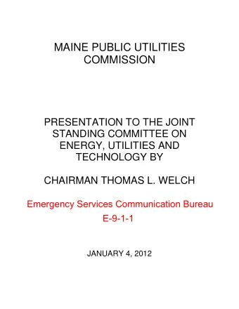 MAINE PUBLIC UTILITIES  COMMISSION  PRESENTATION TO THE JOINT  STANDING COMMITTEE ON  ENERGY,