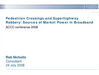 Pedestrian Crossings and Superhighw ay  Robbery: Sources of Market Pow er in Broadband  ACCC