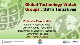 Global Technology Watch Groups : DSTs Initiatives  Dr Nisha Mendiratta  Adviser &amp; Associate