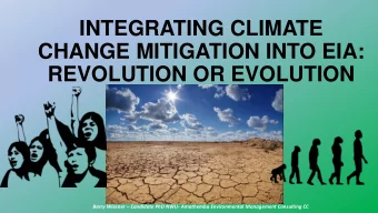 INTEGRATING CLIMATE  CHANGE MITIGATION INTO EIA:  REVOLUTION OR EVOLUTION Barry Wiesner