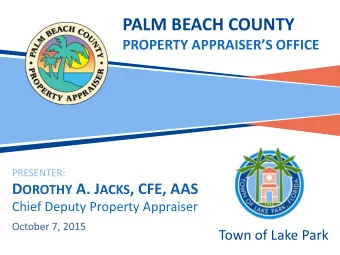 PALM BEACH COUNTY  PROPERTY APPRAISERS OFFICE  PRESENTER: D OROTHY A. J ACKS , CFE, AAS  Chief