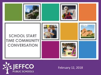 SCHOOL START  TIME COMMUNITY  CONVERSATION  February 12, 2018  Superintendent &amp; Chief Learner