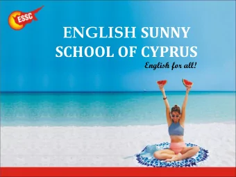 ENGLISH SUNNY  SCHOOL OF CYPRUS  English for all!  WHY CYPRUS?  10 REASONS TO CHOOSE ESSC  1.