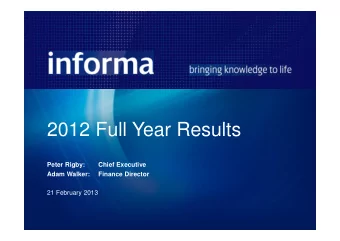 2012 Full Year Results  Peter Rigby:  Chief Executive  Adam Walker:  Finance Director  21 February