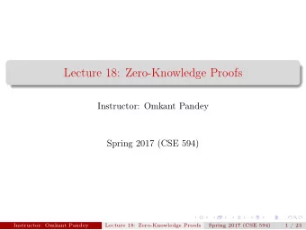 Lecture 18: Zero-Knowledge Proofs  Instructor: Omkant Pandey  Spring 2017 (CSE 594)  Instructor: