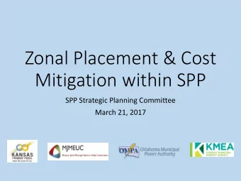 Zonal Placement &amp; Cost  Mitigation within SPP  SPP Strategic Planning Committee  March 21, 2017
