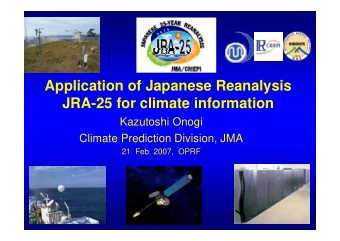 Application of Japanese Reanalysis  JRA-25 for climate information  Kazutoshi Onogi  Climate