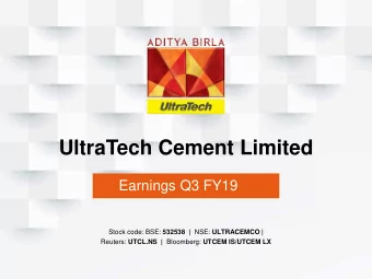 UltraTech Cement Limited  Earnings Q3 FY19 Stock code: BSE: 532538 | NSE: ULTRACEMCO | Reuters: