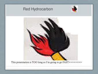 Red Hydrocarbon This presentation is TOO long so Im going to go