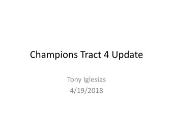 Champions Tract 4 Update  Tony Iglesias  4/19/2018  Agenda  About the Tract  Pertinent Tract