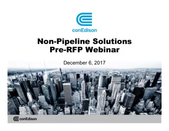 Non-Pipeline Solutions  Pre-RFP Webinar  December 6, 2017  Agenda  Con Edisons Need for