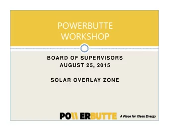 POWERBUTTE  WORKSHOP  BOARD OF SUPERVISORS  AUGUST 25, 2015  SOLAR OVERLAY ZONE  Power  Butte: