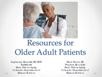 Resources for  Older Adult Patients  L  e ig ha nna  K  o ne tski, BS, RDN  Ma ry Dwye r, BS