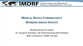 M EDICAL D EVICE C YBERSECURITY W ORKING G ROUP U PDATE  Working Group Co-chairs:  Dr. Suzanne