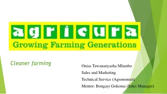 Cleaner farming  Onias Tawananyasha Mlambo  Sales and Marketing  Technical Service (Agronomist)
