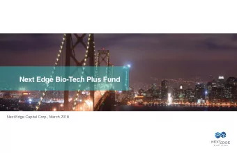 Next Edge Bio-Tech Plus Fund  Next Edge Capital Corp., March 2018  Important Notes  The Next