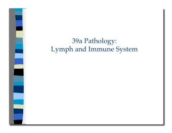 Lymph and Immune System 39a Pathology: Lymph and Immune System  Class Outline  5 minutes