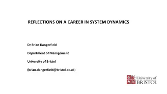 REFLECTIONS ON A CAREER IN SYSTEM DYNAMICS  Dr Brian Dangerfield  Department of Management