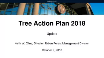 Tree Action Plan 2018  Update  Keith W. Cline, Director, Urban Forest Management Division  October