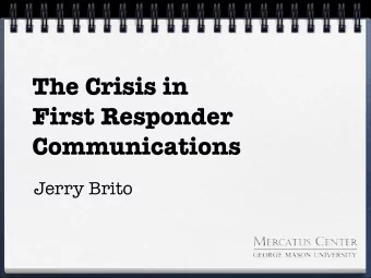 The Crisis in  First Responder  Communications  Jerry Brito  What is the  interoperability
