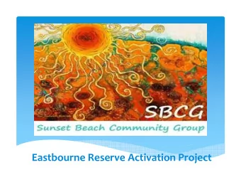 Eastbourne Reserve Activation Project  Project description  The Eastbourne Reserve Activation