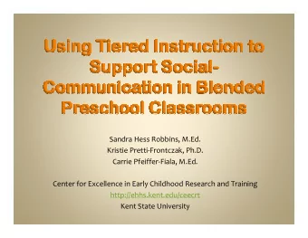 Sandra Hess Robbins, M.Ed.  Kristie Pretti-Frontczak, Ph.D.  Carrie Pfeiffer-Fiala, M.Ed.  Center