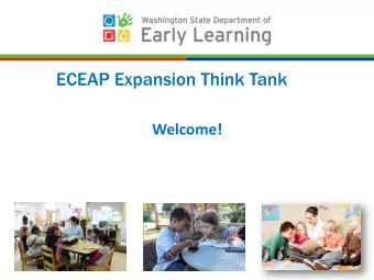 ECEAP Expansion Think Tank Charge  Provide insights and advice about obstacles to  becoming an