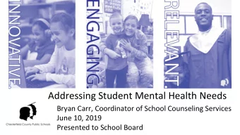 Addressing Student Mental Health Needs  Bryan Carr, Coordinator of School Counseling Services  June
