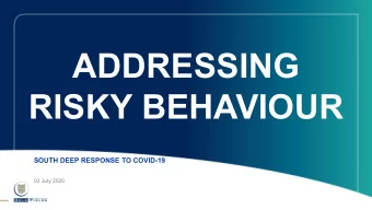 ADDRESSING  RISKY BEHAVIOUR  SOUTH DEEP RESPONSE TO COVID-19  02 July 2020  Risky behaviour  Not