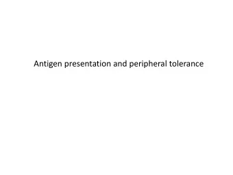Antigen presentation and peripheral tolerance  T cells only recognize antigens presented in the MHC
