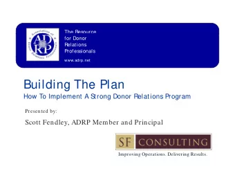 B ildi  Building The Plan  Th  Pl  How To Implement A S  trong Donor Relations Program  Presented