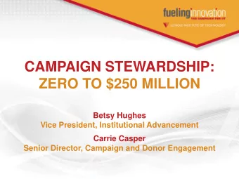 CAMPAIGN STEWARDSHIP:  ZERO TO $250 MILLION  Betsy Hughes  Vice President, Institutional