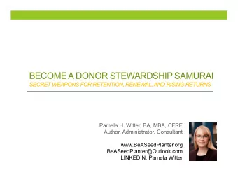 BECOME A DONOR STEWARDSHIP SAMURAI  SECRET WEAPONS FOR RETENTION, RENEWAL, AND RISING RETURNS