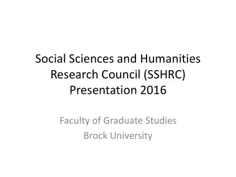 Research Council (SSHRC)  Presentation 2016  Faculty of Graduate Studies  Brock University  SSHRC