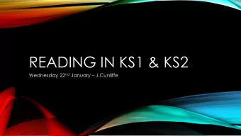READING IN KS1 &amp; KS2 Wednesday 22 nd January  J.Cunliffe  AIMS  To show how reading