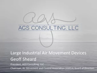 Large Industrial Air Movement Devices  Geoff Sheard  President, AGS Consulting, LLC  Chairman, Air