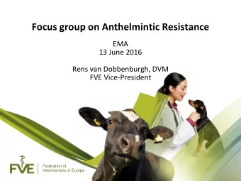 Focus group on Anthelmintic Resistance  EMA  13 June 2016  Rens van Dobbenburgh, DVM  FVE