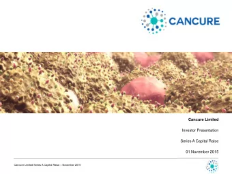 Cancure Limited  Investor Presentation  Series A Capital Raise  01 November 2015 Cancure Limited