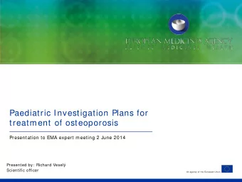 Paediatric Investigation Plans for  treatment of osteoporosis  Presentation to EMA expert meeting 2