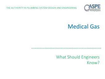Medical Gas  What Should Engineers  Know?  THE AUTHORITY IN PLUMBING SYSTEM DESIGN AND ENGINEERING