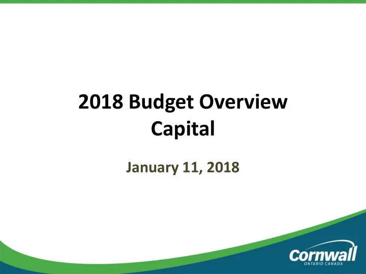 2018 budget overview capital january 11 2018 presentation