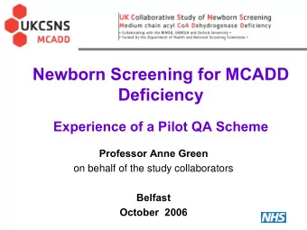 Newborn Screening for MCADD  Deficiency  Experience of a Pilot QA Scheme  Professor Anne Green  on