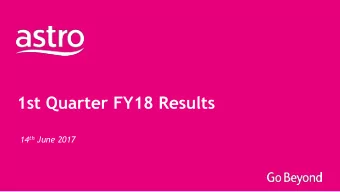 1st Quarter FY18 Results 14 th June 2017  Disclaimer This document contains certain forward-looking
