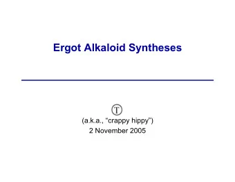 Ergot Alkaloid Syntheses  (a.k.a., crappy hippy)  2 November 2005  Ergot Alkaloids