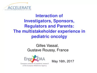 Interaction of  Investigators, Sponsors,  Regulators and Parents:  The multistakeholder experience