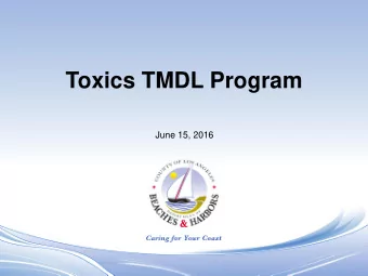 Toxics TMDL Program  June 15, 2016  Toxic Pollutants TMDL Overview  In Response to Clean Water