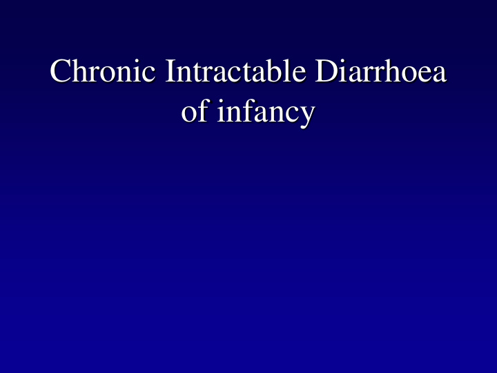chronic intractable diarrhoea of infancy infants with