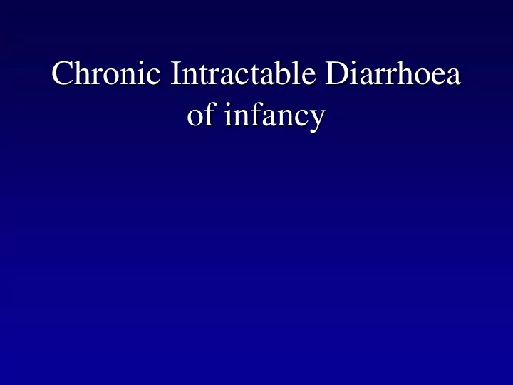 chronic intractable diarrhoea of infancy infants with