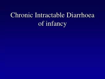 Chronic Intractable Diarrhoea  of infancy  Infants with loose and frequent stools of  sufficient